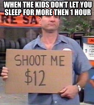 when-the-kids-dont-let-you-sleep-for-more-then-1-hour
