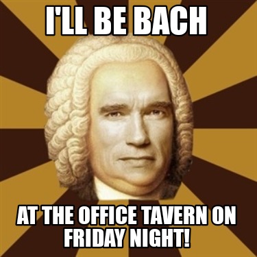 ill-be-bach-at-the-office-tavern-on-friday-night
