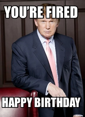 youre-fired-happy-birthday