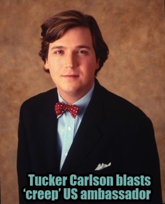 tucker-carlson-blasts-creep-us-ambassador