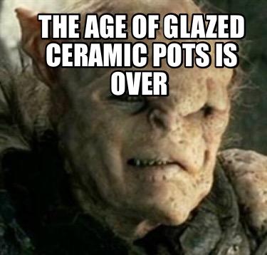 the-age-of-glazed-ceramic-pots-is-over