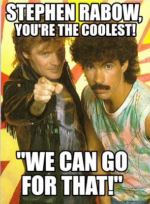 stephen-rabow-we-can-go-for-that-youre-the-coolest