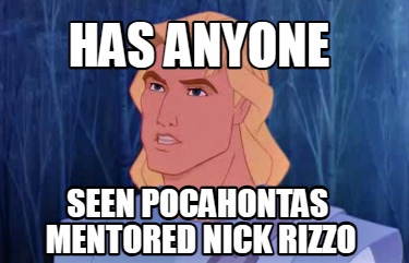 has-anyone-seen-pocahontas-mentored-nick-rizzo