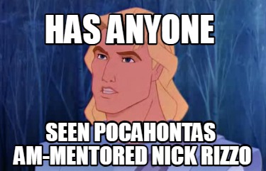 has-anyone-seen-pocahontas-am-mentored-nick-rizzo