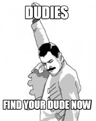 dudes-fnd-your-dude-now