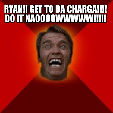 ryan-get-to-da-charga-do-it-naoooowwwww