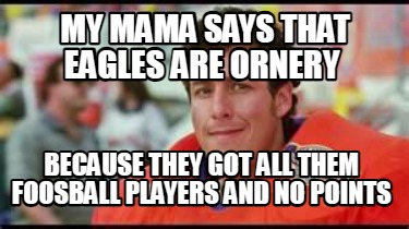 my-mama-says-that-eagles-are-ornery-because-they-got-all-them-foosball-players-a