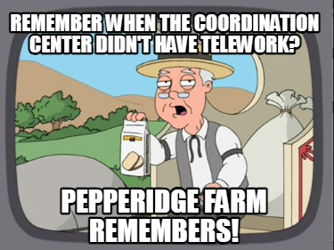 remember-when-the-coordination-center-didnt-have-telework-pepperidge-farm-rememb