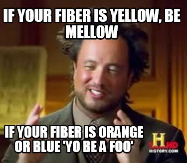 if-your-fiber-is-yellow-be-mellow-if-your-fiber-is-orange-or-blue-yo-be-a-foo