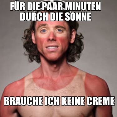 fr-die-paar-minuten-durch-die-sonne-brauche-ich-keine-creme