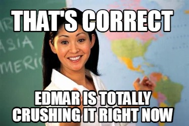 thats-correct-edmar-is-totally-crushing-it-right-now