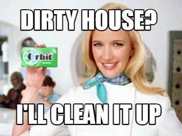 dirty-house-ill-clean-it-up5