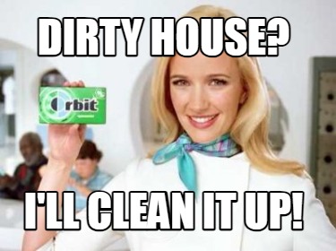 dirty-house-ill-clean-it-up2