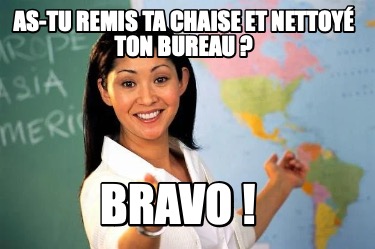 as-tu-remis-ta-chaise-et-nettoy-ton-bureau-bravo-