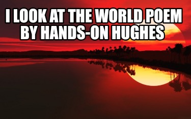 i-look-at-the-world-poem-by-hands-on-hughes