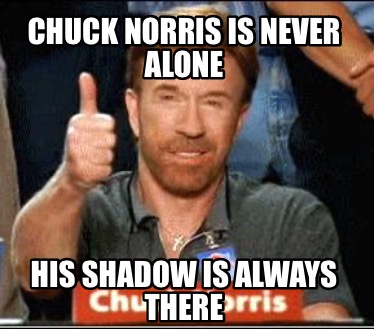 chuck-norris-is-never-alone-his-shadow-is-always-there