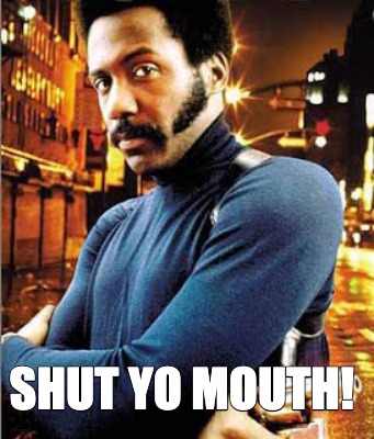 shut-yo-mouth