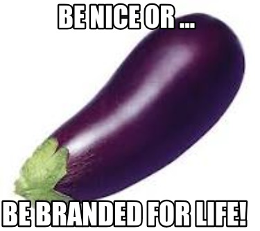 be-nice-or-...-be-branded-for-life