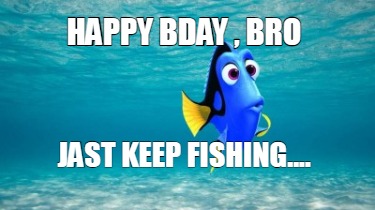 happy-bday-bro-jast-keep-fishing