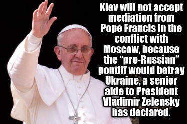 kiev-will-not-accept-mediation-from-pope-francis-in-the-conflict-with-moscow-bec