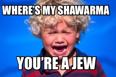 wheres-my-shawarma-youre-a-jew