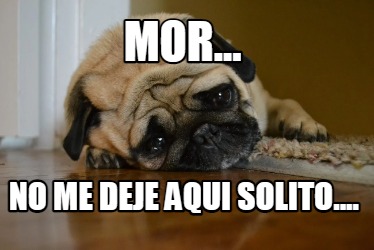 mor...-no-me-deje-aqui-solito