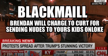 blackmaill-brendan-will-charge-to-curt-for-sending-nudes-to-yours-kids-onloke