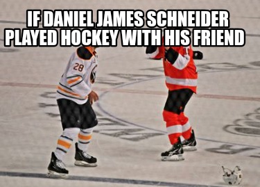 if-daniel-james-schneider-played-hockey-with-his-friend