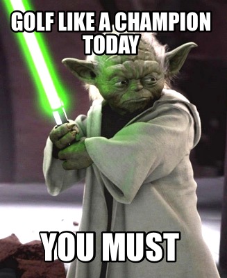 golf-like-a-champion-today-you-must