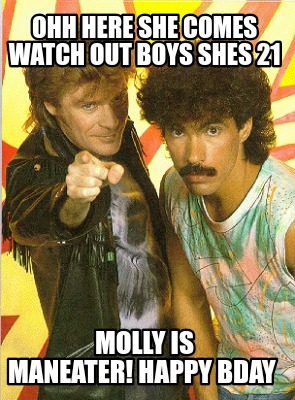 ohh-here-she-comes-watch-out-boys-shes-21-molly-is-maneater-happy-bday