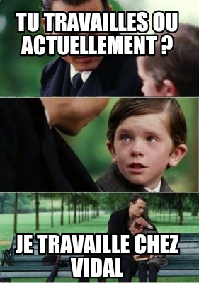 tu-travailles-ou-actuellement-je-travaille-chez-vidal