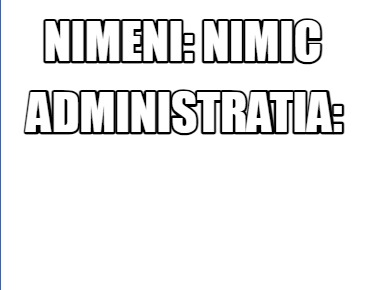 nimeni-nimic-administratia