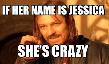 if-her-name-is-jessica-shes-crazy