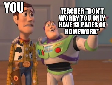 teacher-dont-worry-you-only-have-13-pages-of-homework-you