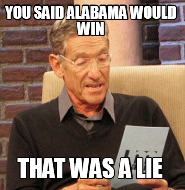 you-said-alabama-would-win-that-was-a-lie