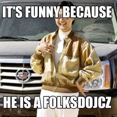 its-funny-because-he-is-a-folksdojcz