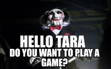 hello-tara-do-you-want-to-play-a-game