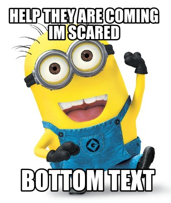 help-they-are-coming-im-scared-bottom-text