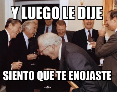 y-luego-le-dije-siento-que-te-enojaste