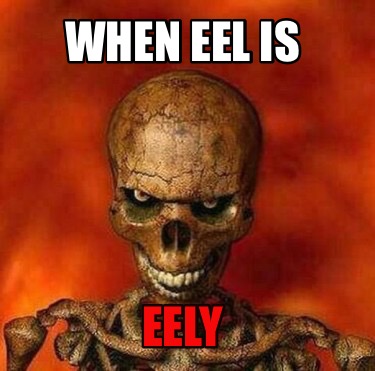 when-eel-is-eely