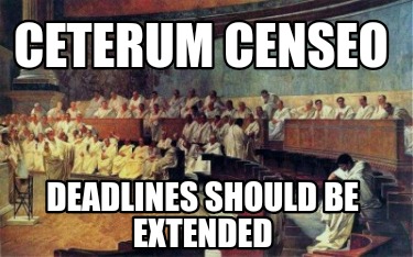 ceterum-censeo-deadlines-should-be-extended