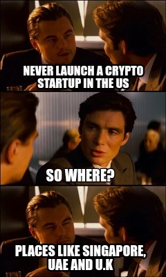 never-launch-a-crypto-startup-in-the-us-places-like-singapore-uae-and-u.k-so-whe