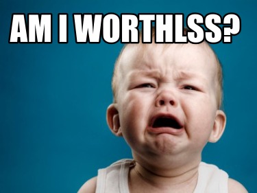 am-i-worthlss
