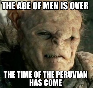 the-age-of-men-is-over-the-time-of-the-peruvian-has-come