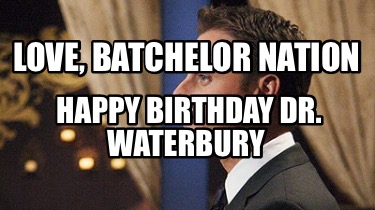 happy-birthday-dr.-waterbury-love-batchelor-nation