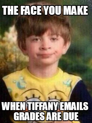 the-face-you-make-when-tiffany-emails-grades-are-due