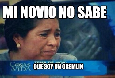 mi-novio-no-sabe-que-soy-un-gremlin