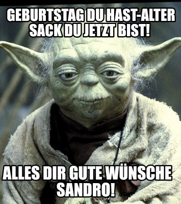geburtstag-du-hast-alter-sack-du-jetzt-bist-alles-dir-gute-wnsche-sandro