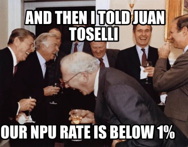and-then-i-told-juan-toselli-our-npu-rate-is-below-1