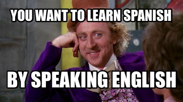 you-want-to-learn-spanish-by-speaking-english